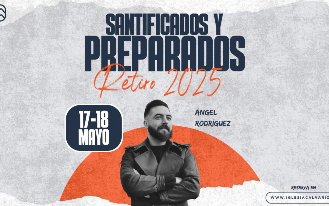 Retiro de Iglesia 2025. Santificados y Preparados